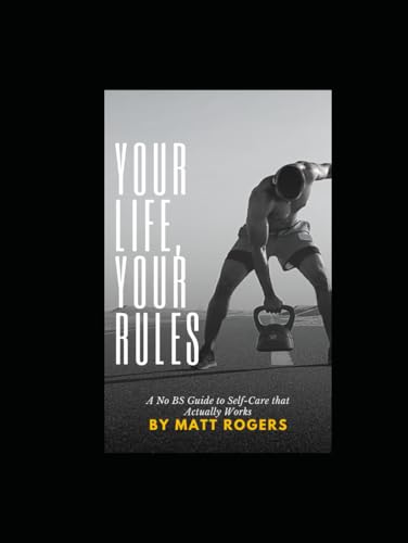Your Life, Your Rules: A No BS Guide to Self-Care that Actually Works von Independently published