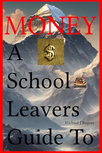 Money A School Leavers Guide To: Learning What Should Have Been Taught To You At School von Thorpe-Bowker
