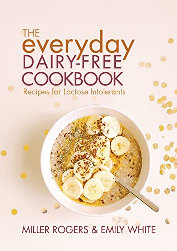 The Everyday Dairy-Free Cookbook: Recipes for Lactose Intolerants The Everyday Dairy-Free Cookbook: Recipes for Lactose Intolerants von Grub Street