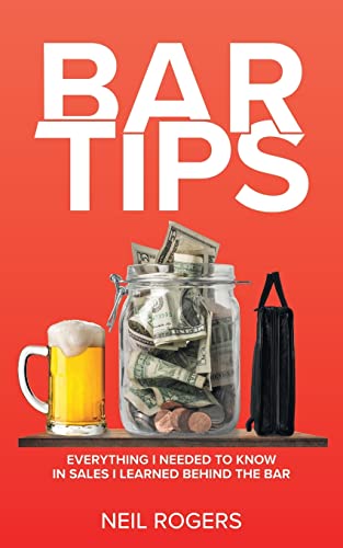 Bar Tips: Everything I Needed to Know in Sales I Learned Behind the Bar von Page Publishing