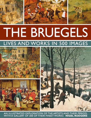 The Bruegels: Lives and Works in 500 Images: An Illustrated Exploration of the Artists and Their Period, With a Gallery of 300 of Finest Works von Lorenz Books