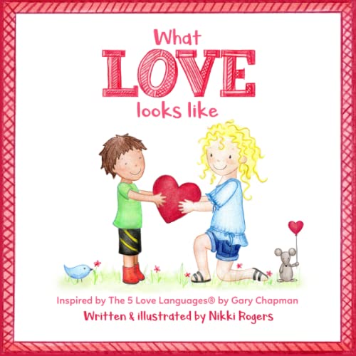 What Love Looks Like: Inspired by The 5 Love Languages by Gary Chapman (Created To Be)