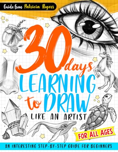 30 Days Learning to Draw Like an Artist: An Interesting Step-by-Step Guide for Beginners (How to Draw Guide for Beginners, Band 1) von Independently published