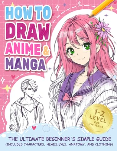 How to Draw Anime Manga: The Ultimate Beginner's Simple Guide (Includes Characters, Heads, Eyes, Anatomy, and Clothes) (How to draw books for kids, Band 2) von Independently published