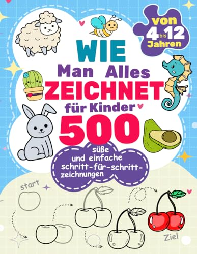 Wie man alles zeichnet: 500 süße und einfache Schritt-für-Schritt-Zeichnungen für Kinder: Kreativität fördern und die Feinmotorik auf spielerische Weise entwickeln Wie man alles zeichnet: 500 süße und einfache Schritt-für-Schritt-Zeichnungen für Kinder: Kreativität fördern und die Feinmotorik auf spielerische Weise entwickeln