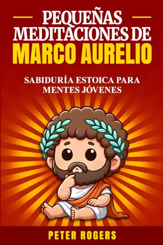 Pequeñas Meditaciones de Marco Aurelio: Sabiduría estoica para mentes jóvenes von Independently published