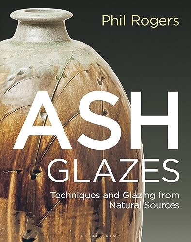 Ash Glazes: Techniques and Glazing from Natural Sources von Herbert Press