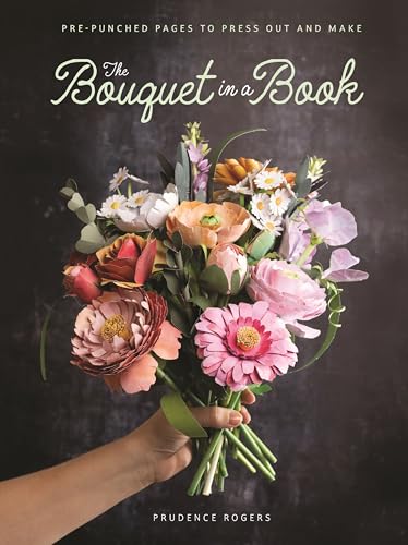 The Bouquet in a Book: Pre-punched pages to press out and make von David & Charles