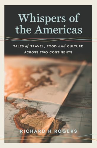 Whispers of the Americas: Tales of Travel, Food and Culture Across Two Continents (Tastes & Tales: A Cultural Voyage Across Borders) von Culinary Adventures; Travel Gastronomy