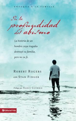 En la profundidad del abismo: One Man's Story of How Tragedy Took His Family But Could Not Take His Faith: a historia de un hombre cuya tragedia ... familia pero no su fe (Enfoque En La Familia) von Vida