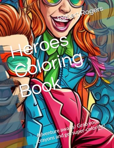 Heroes Coloring Book: Adventure awaits! Grab your crayons and get super-coloring! von Independently published