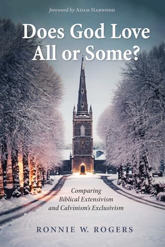 Does God Love All or Some?: Comparing Biblical Extensivism and Calvinism’s Exclusivism von Wipf & Stock Publishers