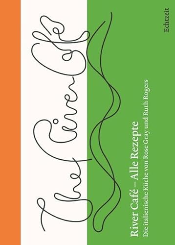River Café – Alle Rezepte.: Die italienische Küche von Rose Gray und Ruth Rogers von Echtzeit Verlag