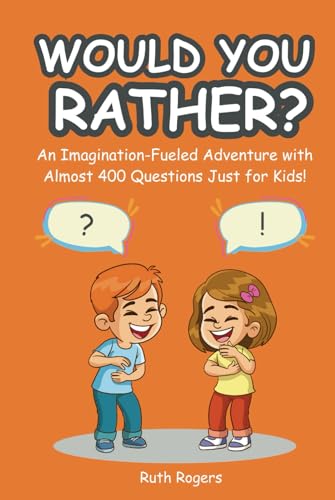 Would You Rather?: An Imagination-Fueled Adventure with Almost 400 Questions Just for Kids! von Independently published