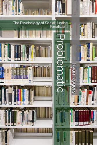 Problematic: The Psychology of Social Justice Fanaticism von Independently published