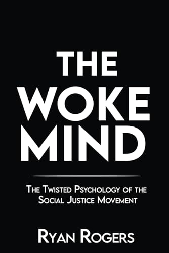The Woke Mind: The Twisted Psychology of the Social Justice Movement (Social Justice Fanaticism, Band 1) von Independently published