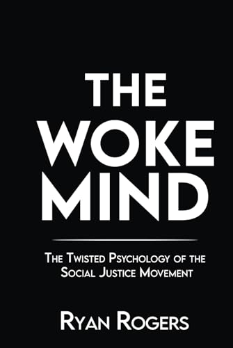 The Woke Mind: The Twisted Psychology of the Social Justice Movement (Social Justice Fanaticism, Band 1) von Independently published