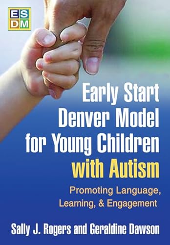 Early Start Denver Model for Young Children with Autism: Promoting Language, Learning, and Engagement Early Start Denver Model for Young Children with Autism: Promoting Language, Learning, and Engagement