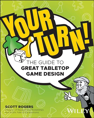 Your Turn!: The Guide to Great Tabletop Game Design von Wiley