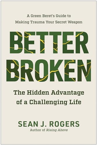Better Broken: The Hidden Advantage of a Challenging Life