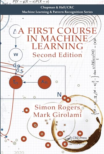 A First Course in Machine Learning (Chapman & Hall/CRC Machine Learning & Pattern Recognition)