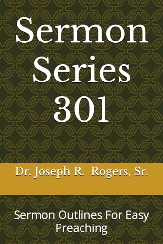 Sermon Series 301: Sermon Outlines For Easy Preaching von Independently published