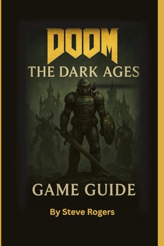 DOOM:THE DARK AGES GAME GUIDE: A Complete Strategy Guide to Conquering Hell in the Age of Steel and Sorcery. von Independently published