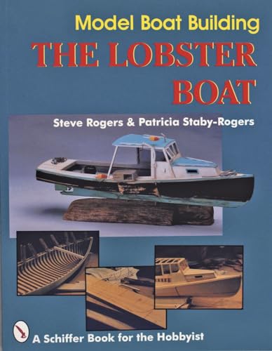 Model Boat Building: The Lobster Boat (A Schiffer Book for the Hobbyist)
