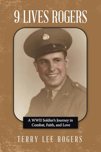 9 LIVES ROGERS: A WWII Soldier’s Journey in Combat, Faith, and Love von WestBow Press