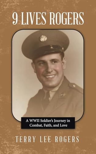 9 LIVES ROGERS: A WWII Soldier’s Journey in Combat, Faith, and Love von WestBow Press