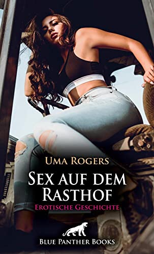 Sex auf dem Rasthof | Erotische Geschichte + 1 weitere Geschichte: Geile erotische Nacht im LKW ... (Love, Passion & Sex)