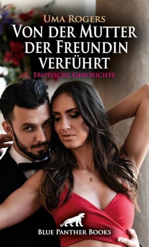 Von der Mutter der Freundin verführt | Erotische Geschichte + 4 weitere Geschichten: Beates Mutter interessiert sich umso mehr für Frank und sein bestes Stück ... (Love, Passion & Sex) von blue panther books