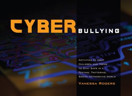 Cyberbullying: Activities to Help Children and Teens to Stay Safe in a Texting, Twittering, Social Networking World