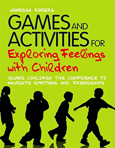 Games and Activities for Exploring Feelings with Children: Giving Children the Confidence to Navigate Emotions and Friendships von Jessica Kingsley Publishers