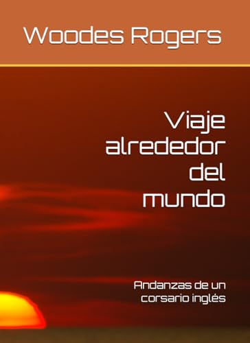 Viaje alrededor del mundo: Andanzas de un corsario inglés von Independently published