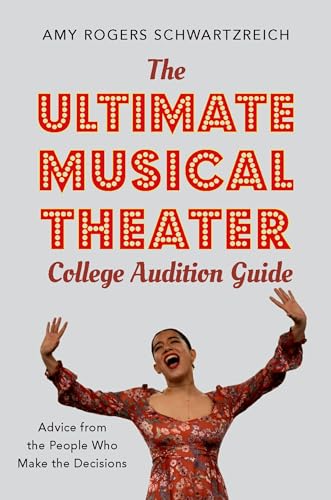 The Ultimate Musical Theater College Audition Guide: Advice from the People Who Make the Decisions von OUP USA