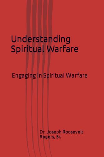 Understanding Spiritual Warfare: Engaging In Spiritual Warfare von Independently published