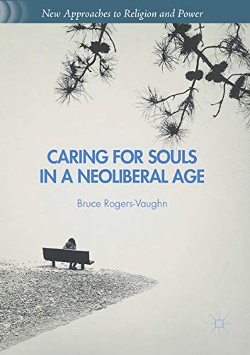Caring for Souls in a Neoliberal Age (New Approaches to Religion and Power)