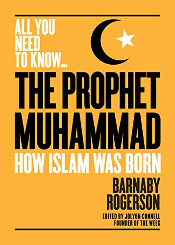 The Prophet Muhammad: How Islam was Born (All you need to know)