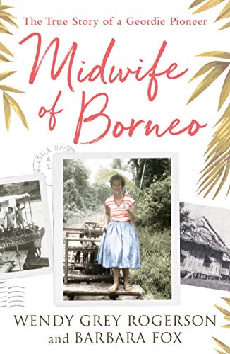 Midwife of Borneo: The True Story of a Geordie Pioneer Midwife of Borneo: The True Story of a Geordie Pioneer von SPCK Publishing