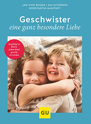 Geschwister – eine ganz besondere Liebe: So gelingt es Eltern, jedem Kind gerecht zu werden (GU Erziehung) von Gräfe und Unzer