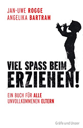 Viel Spaß beim Erziehen!: Ein Buch für alle unvollkommenen Eltern