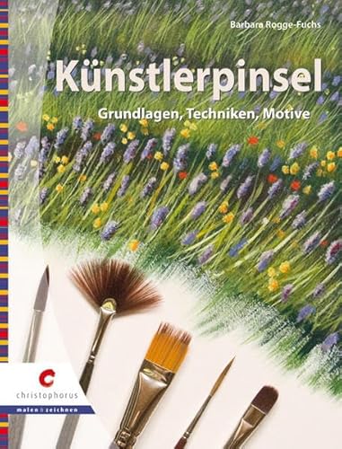 Künstlerpinsel: Grundlagen, Techniken, Motive