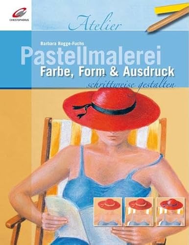 Pastellmalerei schrittweise gestalten: Farbe, Form & Ausdruck (Christophorus Atelier) von Christophorus