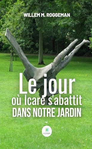 Le jour où Icare s’abattit dans notre jardin Le jour où Icare s’abattit dans notre jardin von LE LYS BLEU EDITIONS SAS