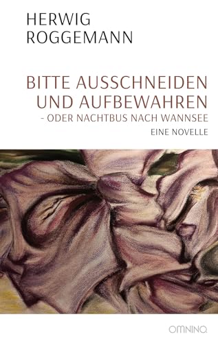 Bitte ausschneiden und aufbewahren - oder Nachtbus nach Wannsee: Eine Novelle von Omnino Verlag
