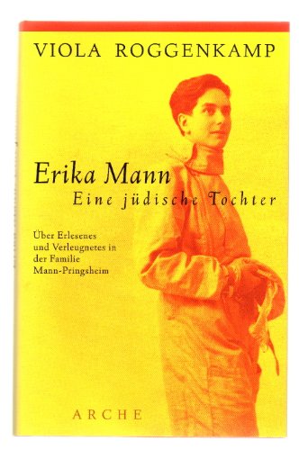 Erika Mann - Eine jüdische Tochter: Über Erlesenes und Verleugnetes in der Familie Mann-Pringsheim