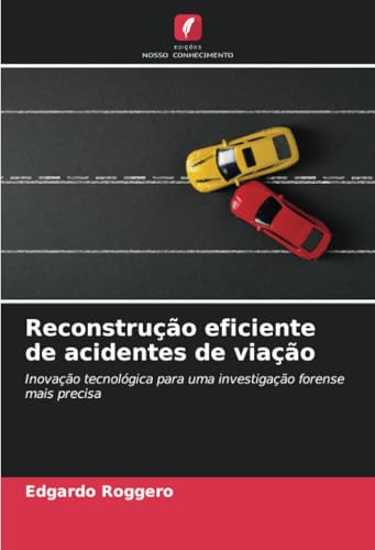 Reconstrução eficiente de acidentes de viação: Inovação tecnológica para uma investigação forense mais precisa von Edições Nosso Conhecimento