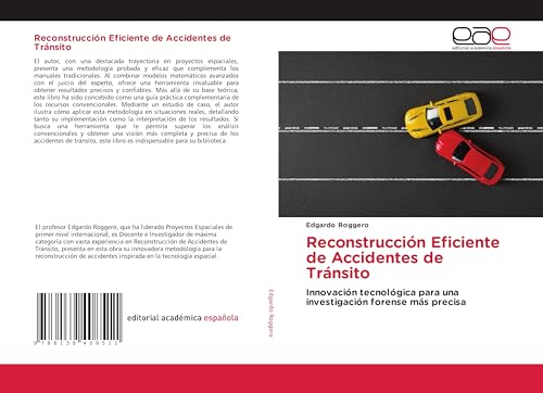 Reconstrucción Eficiente de Accidentes de Tránsito: Innovación tecnológica para una investigación forense más precisa von Editorial Académica Española