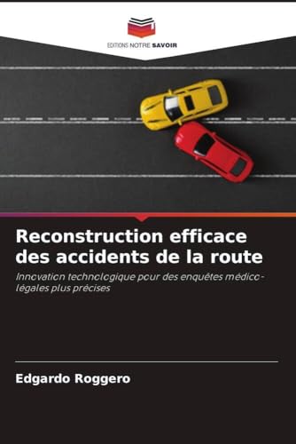 Reconstruction efficace des accidents de la route: Innovation technologique pour des enquêtes médico-légales plus précises von Editions Notre Savoir